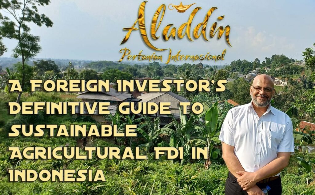 Panduan Lengkap bagi Investor Asing dalam Pertanian Berkelanjutan di Indonesia