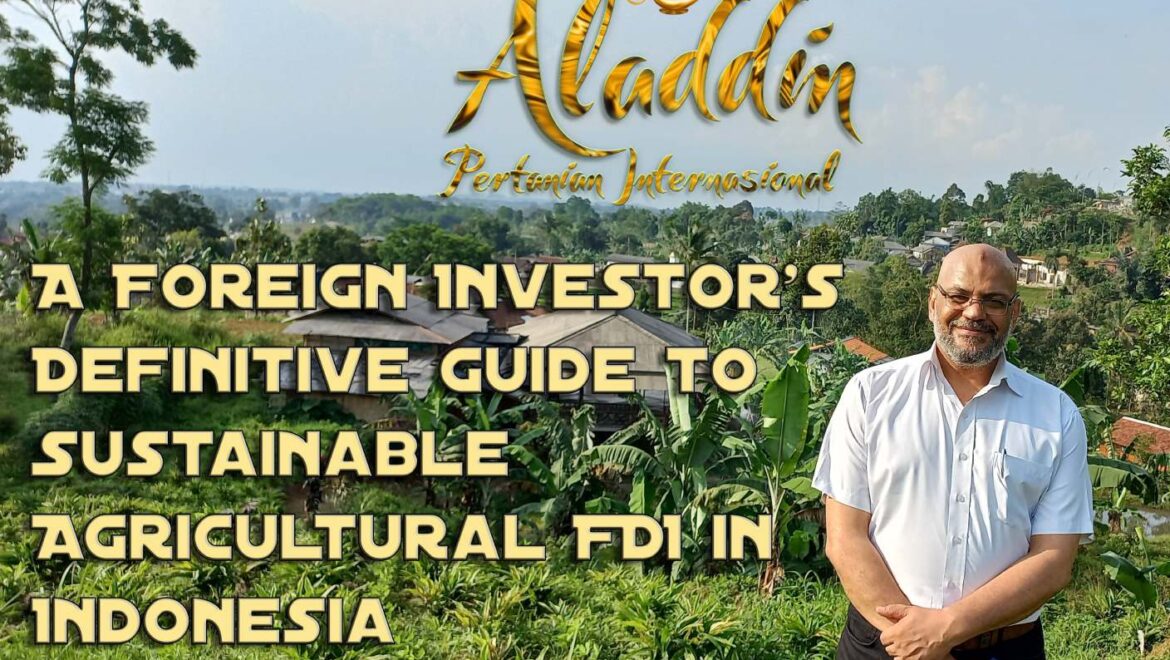 Endonezya’da Sürdürülebilir Tarımda Yabancı Yatırımcılar İçin Kapsamlı Rehber