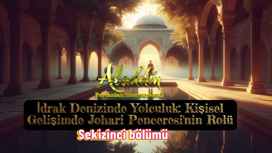 8. İdrak Denizinde Yolculuk – Kişisel Gelişimde Johari Penceresi’nin Rolü